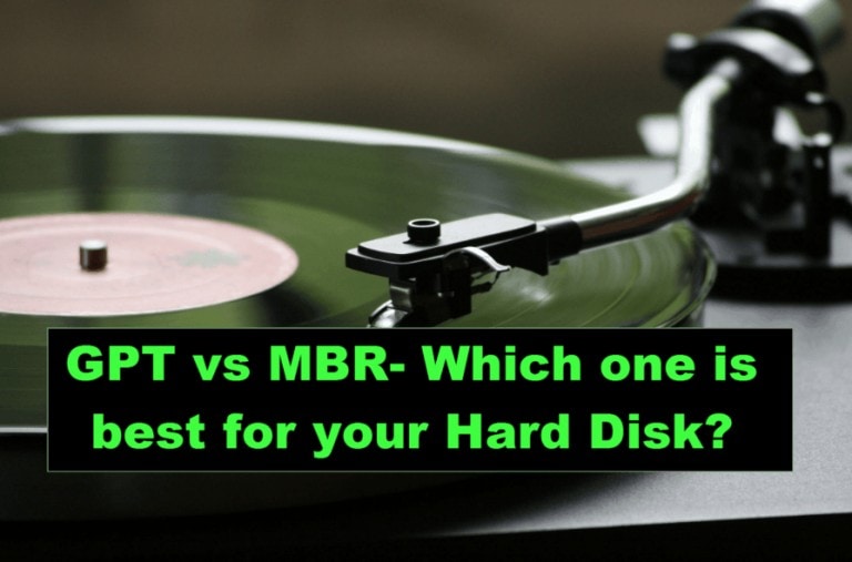 GPT vs MBR – Which one is the best for your Hard Disk?