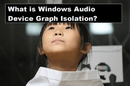 What is “Windows Audio Device Graph Isolation”?(Lucid Explanation)